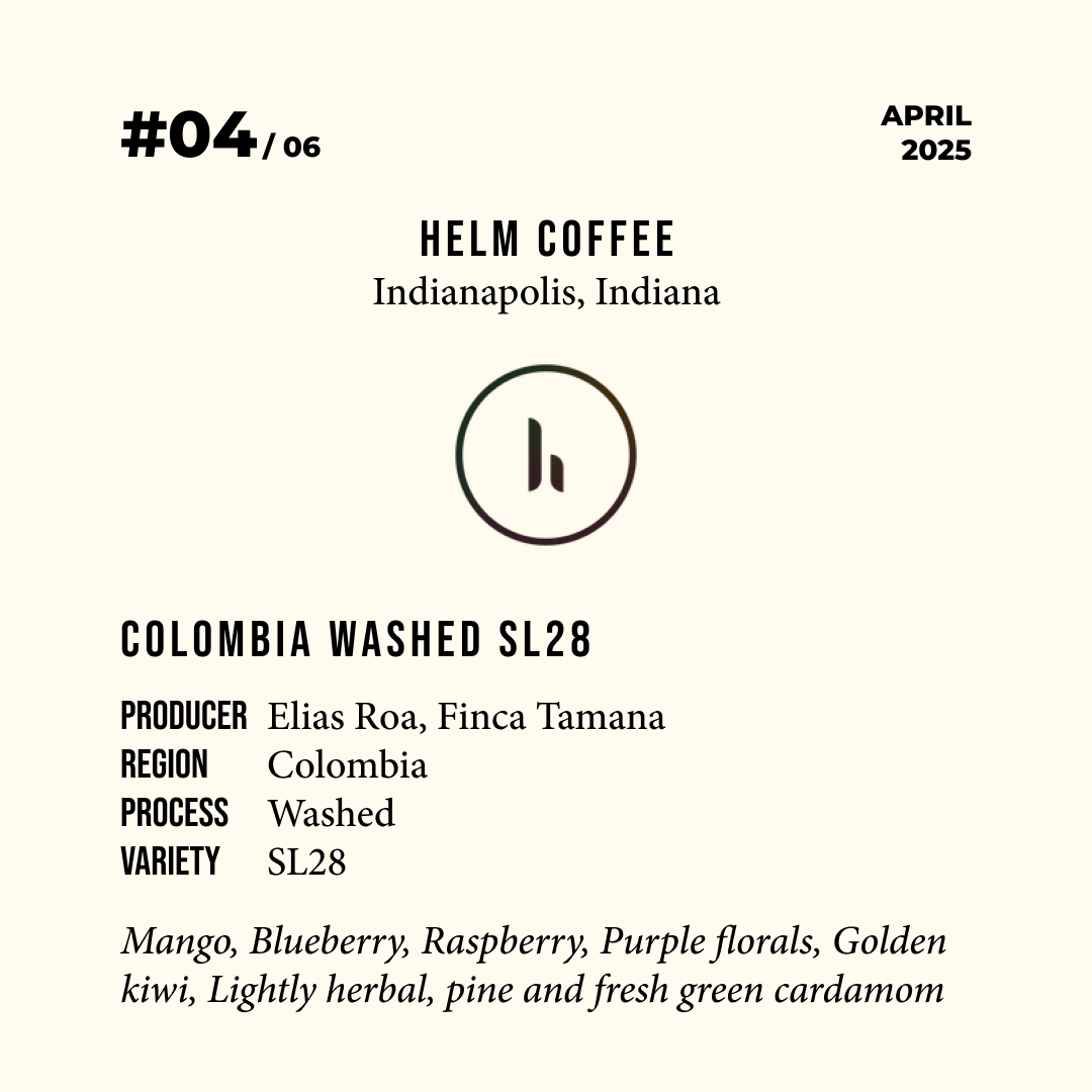 Volume 6, April 2025 — Helm Coffee (Indianapolis, Indiana): Colombia Washed SL28 — feature #04